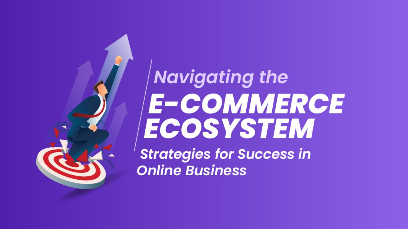Navigating the E-Commerce Ecosystem Strategies for Success in Online Business